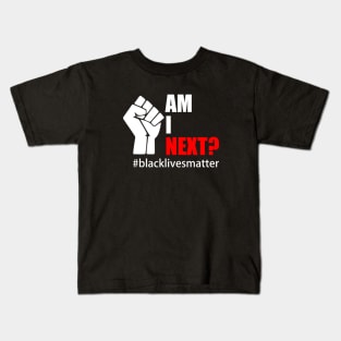 BLACK LIVES MATTER. AM I NEXT? Kids T-Shirt